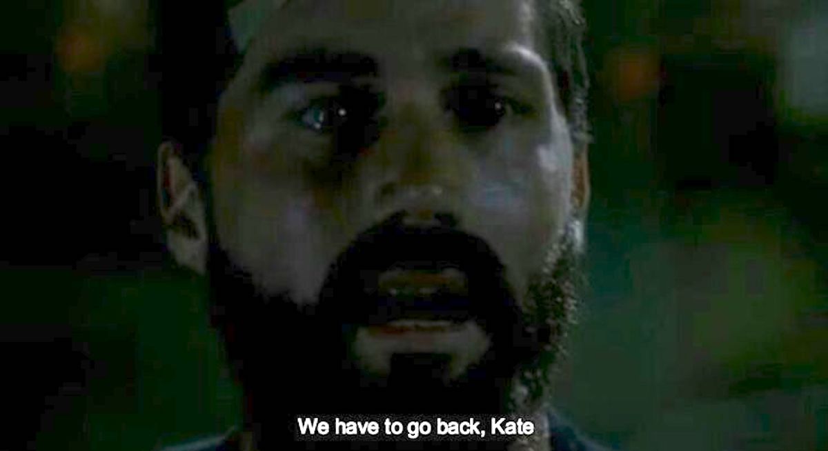 We have to go back, Kate!